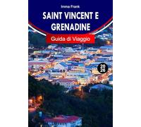 SAINT VINCENT E GRENADINE GUIDA DI VIAGGIO 2026: Esplora i Caraibi con cime vulcaniche, salti tra isole, rotte di vela e acque turchesi