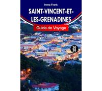 SAINT-VINCENT-ET-LES-GRENADINES GUIDE DE VOYAGE 2026: Explorez les Caraïbes avec des pics volcaniques, des îles en îles en îles, des routes de voile et des eaux turquoises