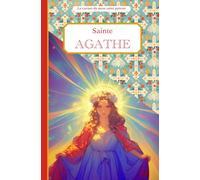 Sainte Agathe, le carnet de mon saint patron, 11-13 ANS: Raconte-moi mon prénom