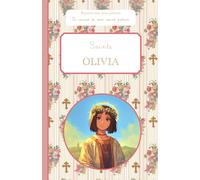 Sainte Olivia, le carnet de mon saint patron: Raconte-moi mon prénom