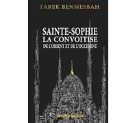 SAINTE-SOPHIE LA CONVOITISE DE L'ORIENT ET DE D'OCCIDENT: Seconde Édition