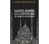 SAINTE-SOPHIE LA CONVOITISE DE L'ORIENT ET DE D'OCCIDENT: Seconde Édition