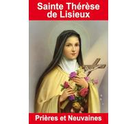 Sainte Thérèse de Lisieux: Prières et neuvaines