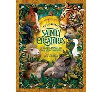 Saintly Creatures: 14 Tales of Animals and Their Holy Companions