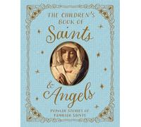 Saints and Angels: Popular Stories of Familiar Saints