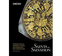 Saints and Salvation: The Wilshere Collection of Gold-Glass, Sarcophagi and Inscriptions from Rome and Southern Italy