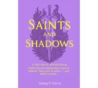 Saints and Shadows: A 365 DAILY DEVOTIONAL. God's fiercest stories don't start in palaces. They start in ashes - and end in crowns.