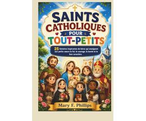 SAINTS CATHOLIQUES POUR TOUT-PETITS: 25 histoires inspirantes de héros qui enseignent aux petits cœurs la foi, le courage, la bonté et le bon caractère.