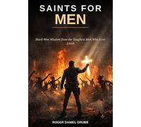 Saints for Men: Hard-Won Wisdom from the Toughest Men Who Ever Lived