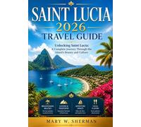 SAINTS LUCIA 2026 TRAVEL GUIDE: A complete journey the island’s beauty and culture