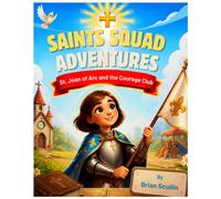 Saints Squad Adventures: St. Joan of Arc and the Courage Club