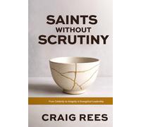 Saints Without Scrutiny: From Celebrity to Integrity in Evangelical Leadership