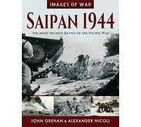 Saipan 1944: The Most Decisive Battle of the Pacific War (Images of War)