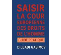 Saisir la Cour Européenne des Droits de l’Homme: Guide Pratique