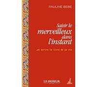 Saisir le merveilleux dans l'instant... et écrire le livre de sa vie