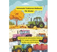 Saisonale Traktoren Malbuch für Kinder: Traktorzeit im Jahreszeiten-Malbuch für Jungen und Mädchen im Alter von 4 bis 8 Jahren