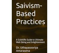 Saivism-Based Practices: A Scientific Guide to Ultimate Well-Being and Enlightenment