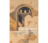 Sajad Damyar The Identity of Vernacular Architecture Based on Human (Tascabile)