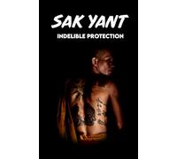 SAK YANT Indelible Protection: Meaning of Tattoos, Symbols, Legends, Prayers, Spiritual Tests, Paths, and Much More