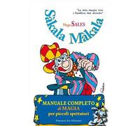 Sàkala Màkala. Manuale completo di magia per piccoli spettatori. Ediz. illustrata