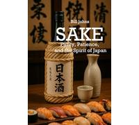 SAKE: Purity, Patience, and the Spirit of Japan