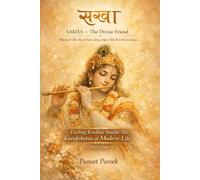 SAKHA-The Divine Friend (Part One): Finding Krishna Amidst The Kurukshetra of Modern Life