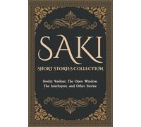 Saki Short Stories Collection: Sredni Vashtar, The Open Window, The Interlopers, and Other Stories