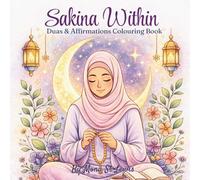 Sakina Within: A Calm Islamic Coloring Book for Muslim Women: Duas, Affirmations and Peaceful Moments for Relaxation, Self Care and Mindfulness