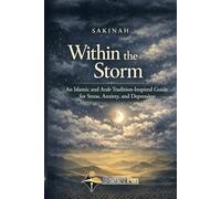 SAKINAH WITHIN THE STORM: An Islamic and Arab Tradition-Inspired Guide for Stress, Anxiety, and Depression