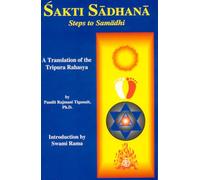 Sakti Sadhana: Steps to Samadhi : A Translation of the Tripura Rahasya: Steps to Samaadhi: a Translation of the Tripura Rahasya
