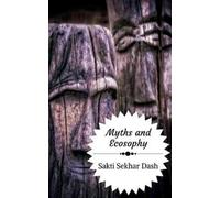 Sakti Sekhar Dash Myths and Ecosophy (Tascabile)
