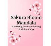 Sakura Bloom Mandala: A Relaxing Japanese Coloring Book for Adults: Stress Relief and Mindfulness with Beautiful Mandalas
