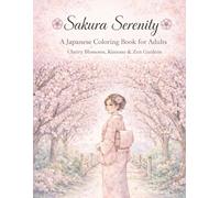 Sakura Serenity: A Japanese Coloring Book for Adults Cherry Blossoms • Kimono • Zen Gardens