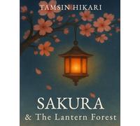 Sakura & The Lantern Forest: A Story of Light, Memory & Becoming