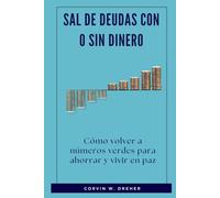 Sal de deudas con o sin dinero: Cómo volver a números verdes para ahorrar y vivir en paz