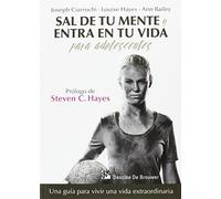 Sal de tu mente y entra en tu vida para adolescentes : una guía para vivir una vida extraordinaria: 0