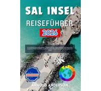 Sal insel Reiseführer 2026: Ihr Kompletter Kapverden Begleiter. Entdecken Sie Verborgene Strände, Lokale Restaurants, Budgetfreundliche Reiserouten, ... für Einen Unvergesslichen Urlaub.