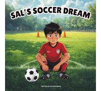 Sal’s Soccer Dream: A Fun Story About Hard Work, Practice, and Achieving Your Soccer Dreams