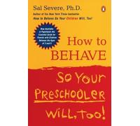 Sal Severe How to Behave So Your Preschooler Will, Too (Tascabile)