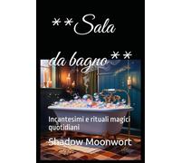 **Sala da bagno**: Incantesimi e rituali magici quotidiani