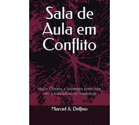 Sala de Aula em Conflito: Novos Olhares e Estratégias para Lidar com a Indisciplina na Atualidade