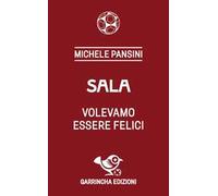 Sala. Volevamo essere felici
