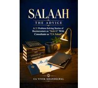 SALAAH THE ADVICE: A 21 Problem-Solving Stories of Businessmen as "Seth G" With Consultants as "CA Sahab"