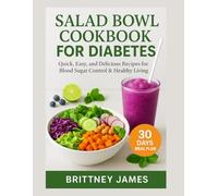 Salad Bowl Cookbook for Diabetes: Quick, Easy, and Delicious Recipes for Blood Sugar Control & Healthy Living