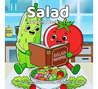 Salad Coloring Book: Fun and Easy Vegetable and Fruit Salad Coloring Pages with Cute Food Characters, Healthy Eating Scenes, and Simple Designs for Relaxation, Creativity, and Kids’ Art Activities