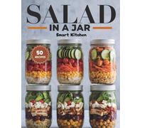 SALAD IN A JAR: Colourful & Creative Layered Salads Recipes for Meal Prepping and On-the-go