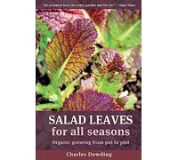 Salad Leaves for All Seasons: Organic Growing from Pot to Plot