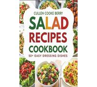 Salad Recipes Cookbook Having 50+ Easy Dressing Dishes For Adults: Salad Dressing Recipe Book Having Easy Small Bite Healthy Dishes