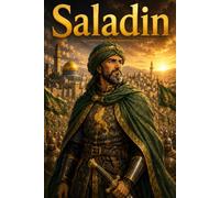 Saladin: Crusades Leadership Courage Learning Biography