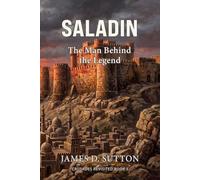 Saladin: The Man Behind the Legend